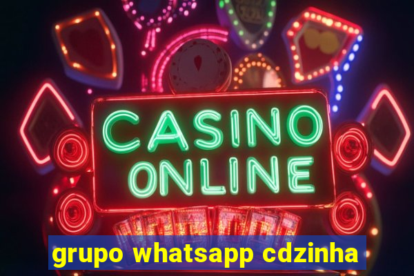 grupo whatsapp cdzinha